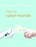 Télécharger le livre :  Vers le cyber-monde. Humain et numérique en interaction