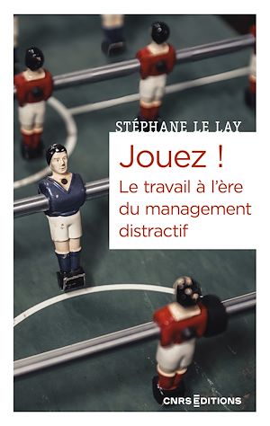 Téléchargez le livre :  Jouez ! Le travail à l'ère du management distractif
