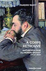 Télécharger le livre :  À corps retrouvé - Anthropologie du monde savant (XVIIe XXIe siècle)