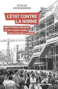 Télécharger le livre : L'État contre la norme - Institutions publiques et art d'avant-garde - France, Etats-Unis, Allemagne