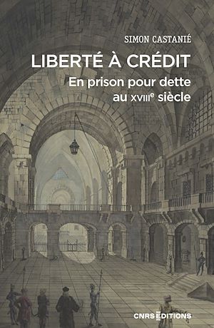 Téléchargez le livre :  Liberté à crédit. En prison pour dette au XVIIIe siècle