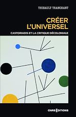 Télécharger le livre :  Créer l'universel - Castoriadis et la critique décoloniale