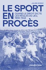 Télécharger le livre :  Le sport en procès - Quand le droit dicte les règles du jeu 1890-1940