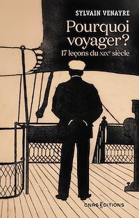 Téléchargez le livre :  Pourquoi voyager ? 17 leçons du XIXe siècle