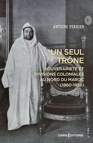 Download the eBook: Un seul trône - Souveraineté et divisions coloniales au Maroc (1860-1956)