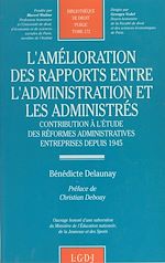 Télécharger le livre :  L'amélioration des rapports entre l'administration et les administrés : contribution à l'étude des réformes administratives entreprises depuis 1945