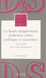 Télécharger le livre :  La haute magistrature judiciaire entre politique et sacerdoce ou Le culte des vertus moyennes