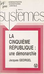 Télécharger le livre :  La Cinquième République : une démonarchie
