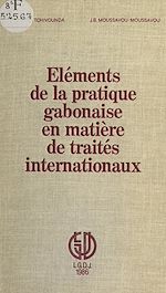 Télécharger le livre :  Éléments de la pratique gabonaise en matière de traités internationaux