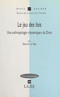 Téléchargez le livre :  Le jeu des lois : une anthropologie «dynamique» du droit