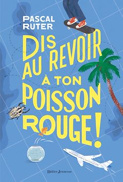 Télécharger le livre :  Dis au revoir à ton poisson rouge !