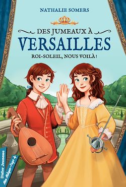 Télécharger le livre :  Des jumeaux à Versailles, tome 1 - Roi-Soleil, nous voilà !