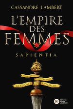 Télécharger le livre :  L'Empire des Femmes, tome 1 - Sapientia