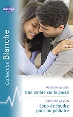 Télécharger le livre :  Une ombre sur le passé - Coup de foudre pour un pédiatre (Harlequin Blanche)