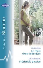 Télécharger le livre :  Le choix d'une infirmière - Irrésistible passion (Harlequin Blanche)