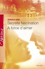 Télécharger le livre :  Secrète fascination - A force d'aimer (Harlequin Passions)