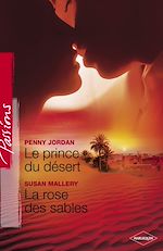 Télécharger le livre :  Le prince du désert - La rose des sables (Harlequin Passions)