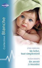 Télécharger le livre :  Un bébé, tout simplement - Un avenir à inventer (Harlequin Blanche)