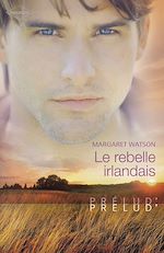 Télécharger le livre :  Le rebelle irlandais (Harlequin Prélud')