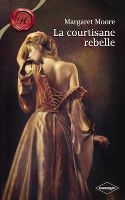 Télécharger le livre :  La courtisane rebelle (Harlequin Les Historiques)