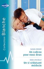 Télécharger le livre :  Un cadeau pour nous deux - Un si séduisant médecin (Harlequin Blanche)