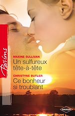 Télécharger le livre :  Un sulfureux tête-à-tête - Ce bonheur si troublant (Harlequin Passions)
