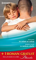 Télécharger le livre :  Un enfant en cadeau - Le médecin rebelle - Le pari du Dr Jordan