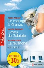 Télécharger le livre :  Un mariage à Kiranos - L'aveu de Gabrielle - La revanche au coeur