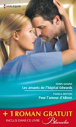 Télécharger le livre :  Les amants de l'hôpital Edwards - Pour l'amour d'Alison - Amoureuse malgré elle