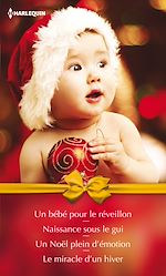 Télécharger le livre :  Un bébé pour le réveillon - Naissance sous le gui - Un Noël plein d'émotion - Le miracle d'un hiver