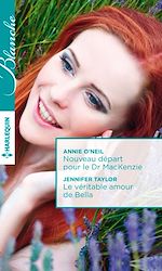 Télécharger le livre :  Nouveau départ pour le Dr MacKenzie - Le véritable amour de Bella