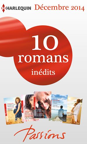 Téléchargez le livre :  10 romans Passions inédits (n°506 à 510 - décembre 2014)