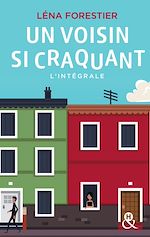 Télécharger le livre :  Un voisin si craquant : l'intégrale