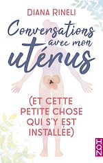 Télécharger le livre :  Conversations avec mon utérus - et cette petite chose qui s'y est installée