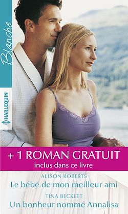 Télécharger le livre :  Le bébé de mon meilleur ami - Un bonheur nommé Annalisa - Réunis pour la vie