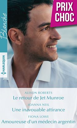 Télécharger le livre :  Le retour de Jet Munroe - Une inavouable attirance - Amoureuse d'un médecin argentin