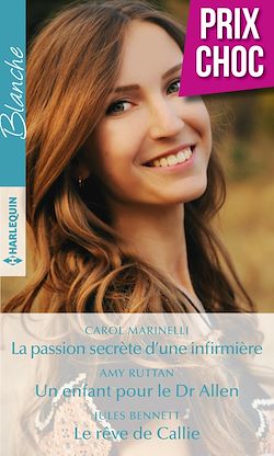Télécharger le livre :  La passion secrète d'une infirmière - Un enfant pour le Dr Allen - Le rêve de Callie
