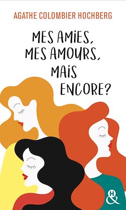 Télécharger le livre :  Mes amies, mes amours, mais encore ?