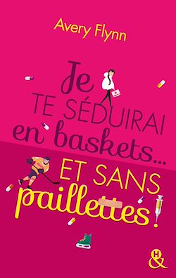 Télécharger le livre :  Je te séduirai en baskets... et sans paillettes !