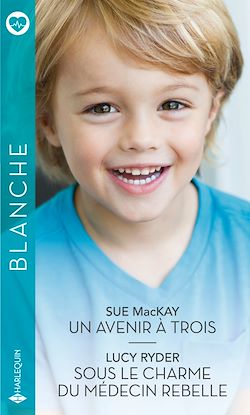 Télécharger le livre :  Un avenir à trois - Sous le charme du médecin rebelle