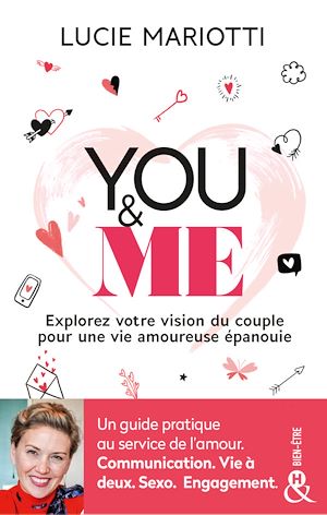YOU & ME - UN GUIDE PRATIQUE AU SERVICE DE L'AMOUR. COMMUNICATION. VIE A DEUX. SEXO. ENGAGEMENT.