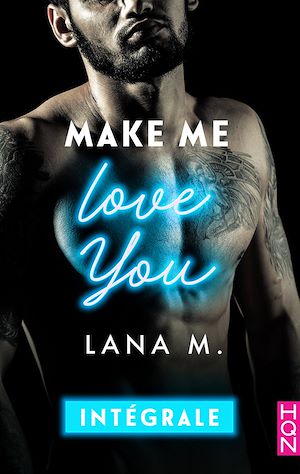 Téléchargez le livre :  Make Me Love You - Intégrale