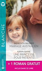 Télécharger le livre :  Mariage australien - Une princesse pour patiente - Un homme idéal pour le Dr Mitzi Sanchez