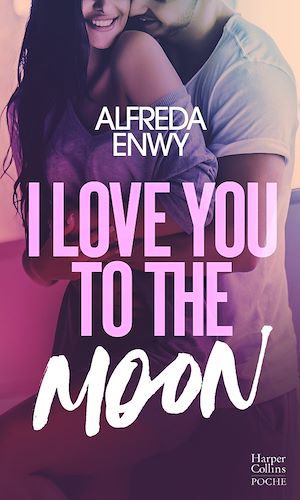 I LOVE YOU TO THE MOON - LA NOUVEAUTE NEW ADULT D'ALFREDA ENWY, UNE ROMANCE INTENSE DANS LE MILIEU D