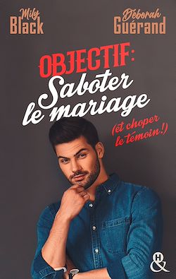 Télécharger le livre :  Objectif : saboter le mariage (et choper le témoin !)