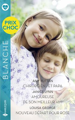 Télécharger le livre :  Chirurgien... et papa - Amoureuse de son meilleur ami - Nouveau départ pour Rose