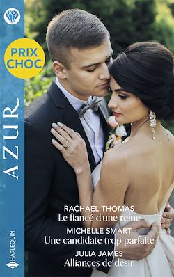 Télécharger le livre :  Le fiancé d'une reine - Une candidate trop parfaite - Alliances de désir