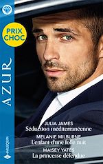 Télécharger le livre :  Séduction méditerranéenne - L'enfant d'une folle nuit - La princesse défendue