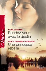 Télécharger le livre :  Rendez-vous avec le destin - Une princesse rebelle (Harlequin Passions)