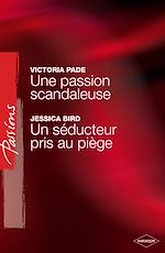 Télécharger le livre :  Une passion scandaleuse - Un séducteur pris au piège (Harlequin Passions)